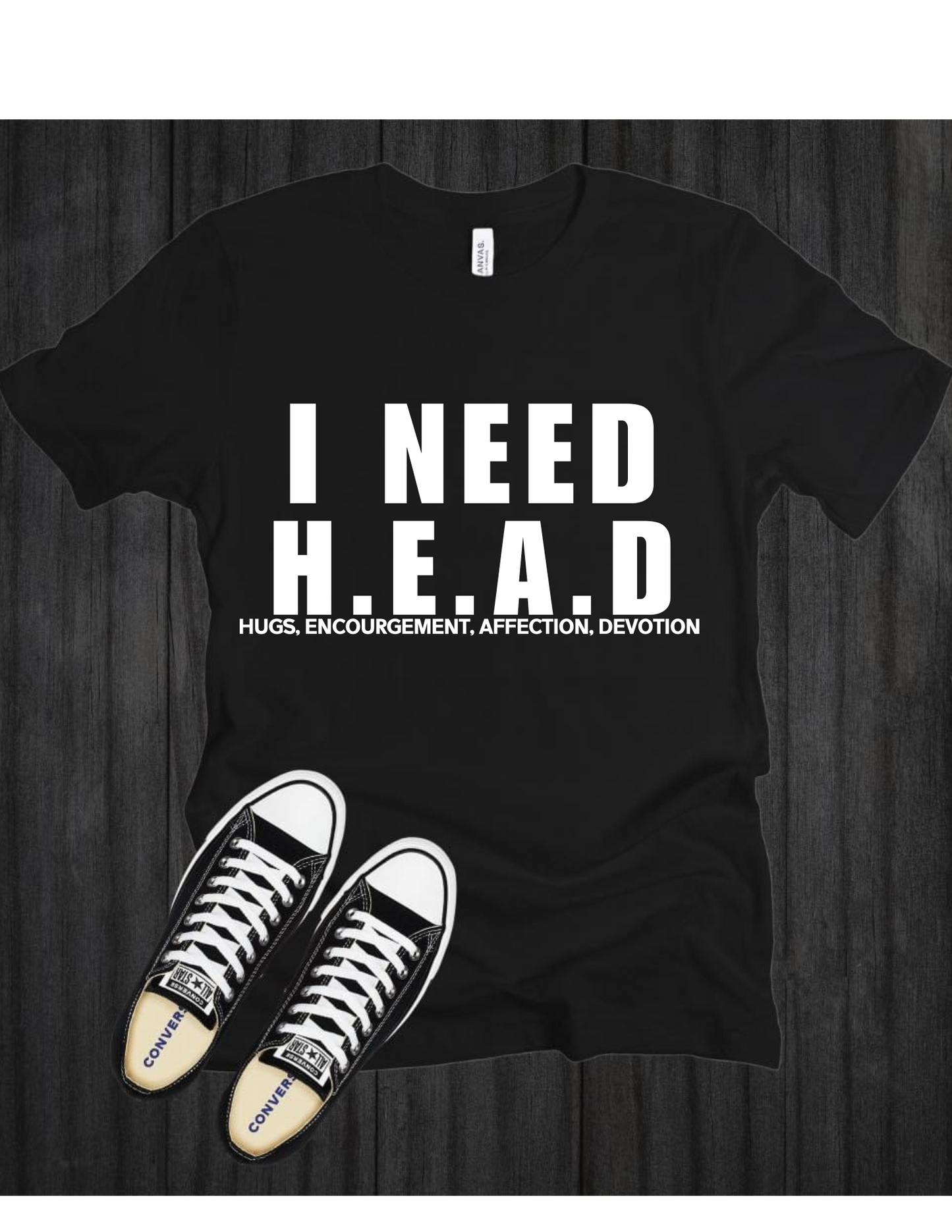 I NEED H.E.A.D T-Shirt (Hugs, Encouragement, Affection, Devotion)