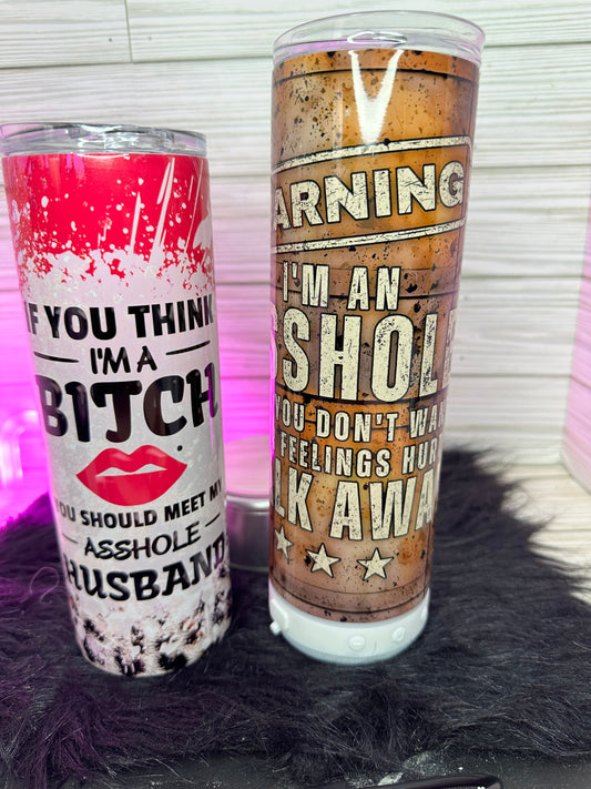 If you think Im a…Warning Im an…. Tumbler 20oz